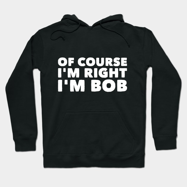 Of course I'm right Bob Hoodie by captainmood
